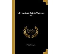 L'hysterie de Sainte Therese. --