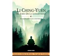 Li Ching-Yuen: El Sabio de la Longevidad - Secretos Ancestrales para la Vida Moderna: Los Secretos del Sabio de 256 Años - Una Historia y Viaje de 12 Semanas hacia la Vitalidad Duradera