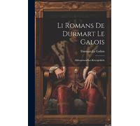 Li Romans De Durmart Le Galois: Altfranzösosches Rittergedicht