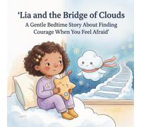 Lia and the Bridge of Clouds: A Gentle Bedtime Story About Finding Courage When You Feel Afraid