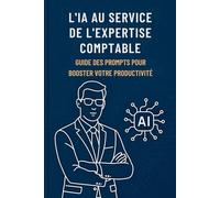 L'IA au Service de l’Expertise Comptable: Guide des Prompts pour Booster votre Productivité