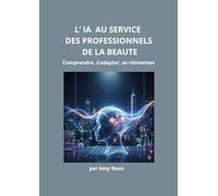 L'IA AU SERVICE DES PROFESSIONNELS DE LA BEAUTE: Comprendre, s'adapter, se réinventer