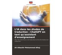 L'IA dans les études de traduction : ChatGPT en tant qu'assistant d'enseignement: Pour les chercheurs, les traducteurs et les formateurs en traduction