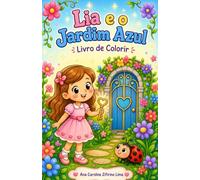 Lia e a Chave do Jardim Azul: Uma história sobre gentileza, coragem e cuidado