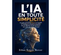 L'IA en toute simplicité: Guide bienveillant de 30 jours pour découvrir ChatGPT et l'intelligence artificielle au quotidien après 50 ans - Sans code, sans jargon, sans peur