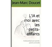 L'IA et moi avec les petits-enfants: Guide pratique pour grands-parents connectés (l'IA et moi au quotidien)
