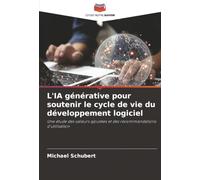 L'IA générative pour soutenir le cycle de vie du développement logiciel: Une étude des valeurs ajoutées et des recommandations d'utilisation