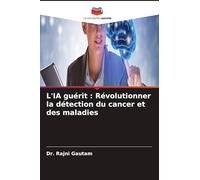 L'IA guérit: Révolutionner la détection du cancer et des maladies