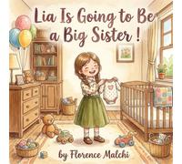 Lia Is Going to Be a Big Sister!: A Gentle Children's Book About Blended Families, Big Feelings, and Welcoming a New Sibling (Two Homes One Heart)