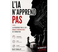 L'IA n'apprend pas: La pédagogie par le jeu: modèle irréductible de formation