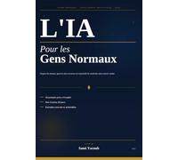 L'IA Pour les Gens Normaux: Gagne du temps, génère des revenus et reprends le contrôle sans savoir coder