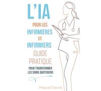 L'IA pour les Infirmiers et Infirmières - Guide Pratique pour Transformer les Soins Quotidiens