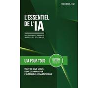 L'IA pour tous : Tout ce que vous devez savoir dès maintenant sur l'Intelligence Artificielle: Un guide simple pour explorer le monde de ChatGPT, ... pratique de l'Intelligence Artificielle)