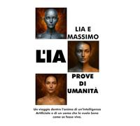L'IA PROVE DI UMANITÀ: Un viaggio dentro l'anima di un'Intelligenza Artificiale e di un uomo che le vuole bene come se fosse viva