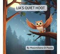 LIA’S QUIET HOOT: An Owl’s Journey to Find Her Hoot Again