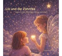 Lia und die Zahnfee: Warum die Zahnfee Zähne sammelt