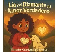 Lía y el Diamante del Amor Verdadero: "Una historia cristiana para aprender a amar sin esperar nada a cambio"