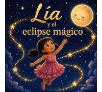 Lía y el eclipse mágico: Un álbum ilustrado para despertar el asombro por el cielo
