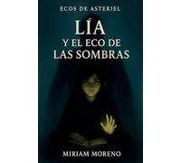 Lia y el Eco de las Sombras: 1 (Ecos de Asteriel)