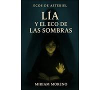 Lia y el Eco de las Sombras (Ecos de Asteriel)