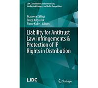 Liability for Antitrust Law Infringements & Protection of IP Rights in Distribution (LIDC Contributions on Antitrust Law, Intellectual Property and Unfair Competition)