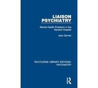 Liaison Psychiatry: Mental Health Problems in the General Hospital (Routledge Library Editions: Psychiatry)
