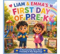 Liam and Emma’s First Day of Pre-K: A Heartwarming Story About Friendship and New Beginnings: A Gentle Preschool Picture Book About First-Day Feelings, Courage, and Making New Friends