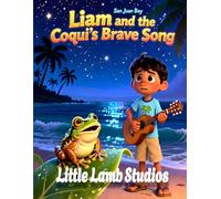 Liam and the Coquí’s Brave Song: A Caribbean Christian Children’s Book About Courage, Faith, and Overcoming Fear (Based on Isaiah 41:10 for Ages 3-10)
