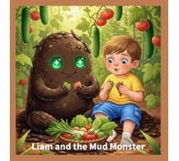 Liam and the Mud Monster: “When a muddy monster makes veggies fun, even Liam takes a bite!”