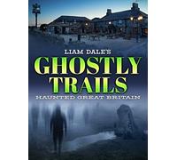 Liam Dale's Ghostly Trails: Haunted Great Britain