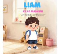 Liam et le magicien: Mon Monde Extraordinaire Vol. 1