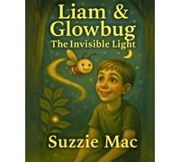 Liam & Glowbug. The Invisible Light. (Liam's Light-Up Adventures)