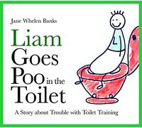 Liam Goes Poo in the Toilet : A Story about Trouble with Toilet Training