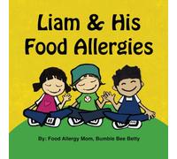 Liam & His Food Allergies: A Book Of Food Allergy Awareness, Empowerment & Friendship (Bumble Bee Betty Books)