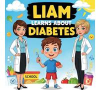 Liam Learns About Diabetes book for kids : A Fun and Educational Cartoon Story forKids to Understand DiabetesHealthy Habits, and Self-Care with Support, Courage, and Confidence