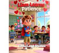 Liam Learns Patience: A Christian Rhyming Valentine’s Day Story About Finding Joy Through Faith for Children Ages 3-8: 12 (Love Like Jesus: Christian Valentine Stories for Kids)
