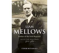 Liam Mellows, Soldier of the Irish Republic: Selected Writings, 1914-1922