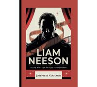 LIAM NEESON: A Life Written in Acts-Biography