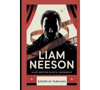 LIAM NEESON: A Life Written in Acts-Biography