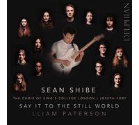 Liam Patterson/Sean Shibe/Choir of Kings College Cambridge - Say it to the World