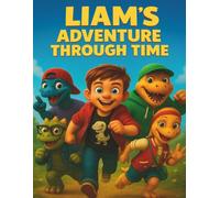 Liam´s Adventure Through Time: A Fantastic Journey Through Space and Time