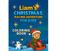 Liam’s Christmas Racing Adventure - Coloring Book for Kids: For boys and girls aged 4-8: go-karts, racing, and Christmas characters