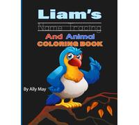 Liam’s Name Tracing And Animal Coloring Book: A Personalized Preschool Practice Book with Dotted Name Tracing and Forest Animal Coloring Pages