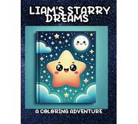 Liam’s Starry Dreams: A Coloring Adventure: A Fun and Magical Coloring Book for Little Dreamers!
