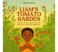 Liam’s Tomato Garden: from one tiny seed grows a garden full of love color and imagination