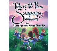 Liam Squirrel Never Gives Up: Tale 3 (The Tales of the Three Scampering Squirrels)