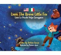 Liam The Brave Little Fox: Liam La Piccola Volpe Coraggiosa (Kids Bilingual English - Italian)