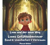 Liam und der neue Weg: Liams Gefühlsabenteuer - Band 11: Unsicherheit & Vertrauen