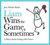 Liam Wins the Game, Sometimes: A Story about Losing with Grace (Lovable Liam)