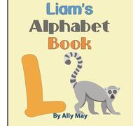 Liam's Alphabet Book: A Children's Personalized Zoo Style Animal ABCs and 123s